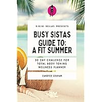 Bikini Bellas Presents Busy Sistas Guide To A Fit Summer: 30 Day Challenge For Total Body Toning Wellness Planner Bikini Bellas Presents Busy Sistas Guide To A Fit Summer: 30 Day Challenge For Total Body Toning Wellness Planner Paperback Kindle