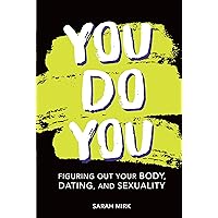You Do You: Figuring Out Your Body, Dating, and Sexuality You Do You: Figuring Out Your Body, Dating, and Sexuality Library Binding Kindle