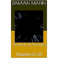 The Book Of Proverbs: Chapters 21-25 (The Book Of Proverbs The Mini Book Series 5)