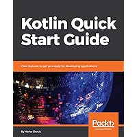 Kotlin Quick Start Guide: Core features to get you ready for developing applications Kotlin Quick Start Guide: Core features to get you ready for developing applications Kindle Paperback