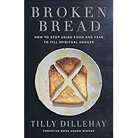 Broken Bread: How to Stop Using Food and Fear to Fill Spiritual Hunger Broken Bread: How to Stop Using Food and Fear to Fill Spiritual Hunger Paperback Kindle Audible Audiobook Audio CD