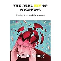 THE REAL HIT OF MIGRAINE: Hidden facts and the way out THE REAL HIT OF MIGRAINE: Hidden facts and the way out Kindle Paperback