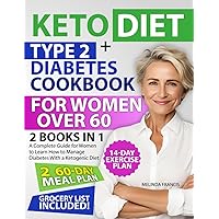 Keto Diet + Type 2 Diabetes Cookbook For Women Over 60: 2 BOOKS IN 1: A Complete Guide for Women to Learn How to Manage Diabetes With a Ketogenic Diet