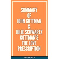 Summary of John Gottman & Julie Schwartz Gottman's The Love Prescription Summary of John Gottman & Julie Schwartz Gottman's The Love Prescription Kindle