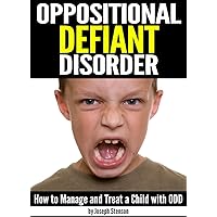 Oppositional Defiant Disorder: How to Manage and Treat a Child with ODD ~ ( Also Known As Oppositional Defiance Disorder ) Oppositional Defiant Disorder: How to Manage and Treat a Child with ODD ~ ( Also Known As Oppositional Defiance Disorder ) Kindle Audible Audiobook Paperback