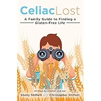 Celiac Lost: A Family Guide to Finding a Gluten-Free Life Celiac Lost: A Family Guide to Finding a Gluten-Free Life Paperback Kindle