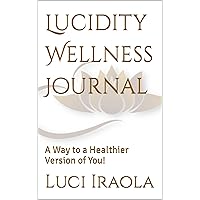 Lucidity Wellness Journal: A Way to a Healthier Version of You!