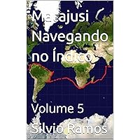 Matajusi Navegando no Índico, Atlântico e de Volta à Terra: Volume 5 (A Volta ao Mundo no Veleiro MaTaJuSi) (Portuguese Edition) Matajusi Navegando no Índico, Atlântico e de Volta à Terra: Volume 5 (A Volta ao Mundo no Veleiro MaTaJuSi) (Portuguese Edition) Kindle Edition