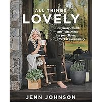 All Things Lovely: Inspiring Health and Wholeness in Your Home, Heart, and Community All Things Lovely: Inspiring Health and Wholeness in Your Home, Heart, and Community Hardcover Audible Audiobook Kindle Audio CD