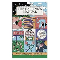 The Happiness Manual: A Guide to Your Daily Self-Mastery