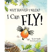 Why Should I Walk? I Can Fly!: An Inspiring Growth Mindset Book For Kids About Birds (Includes STEM Activities) Why Should I Walk? I Can Fly!: An Inspiring Growth Mindset Book For Kids About Birds (Includes STEM Activities) Paperback Hardcover