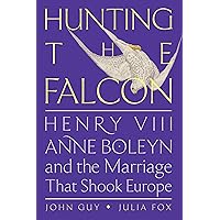 Hunting the Falcon: Henry VIII, Anne Boleyn, and the Marriage That Shook Europe Hunting the Falcon: Henry VIII, Anne Boleyn, and the Marriage That Shook Europe Kindle Audible Audiobook Hardcover Paperback Audio CD