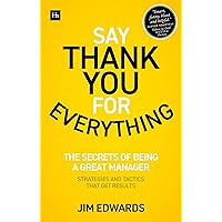 Say Thank You for Everything: The secrets of being a great manager – strategies and tactics that get results Say Thank You for Everything: The secrets of being a great manager – strategies and tactics that get results Paperback Audible Audiobook Kindle