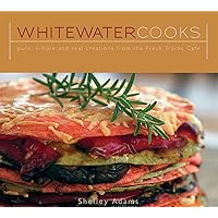 Whitewater Cooks: Pure, Simple and Real Creations from the Fresh Tracks Cafe Whitewater Cooks: Pure, Simple and Real Creations from the Fresh Tracks Cafe Paperback