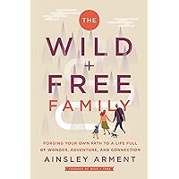 The Wild and Free Family: Forging Your Own Path to a Life Full of Wonder, Adventure, and Connection The Wild and Free Family: Forging Your Own Path to a Life Full of Wonder, Adventure, and Connection Audible Audiobook Hardcover Kindle Paperback Spiral-bound Audio CD