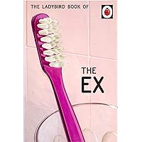 The Ladybird Book of the Ex (Ladybirds for Grown-Ups) The Ladybird Book of the Ex (Ladybirds for Grown-Ups) Kindle Hardcover