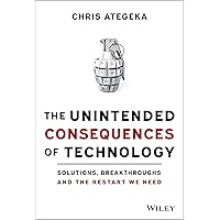 The Unintended Consequences of Technology: Solutions, Breakthroughs and the Restart We Need The Unintended Consequences of Technology: Solutions, Breakthroughs and the Restart We Need Hardcover Kindle Audible Audiobook Audio CD