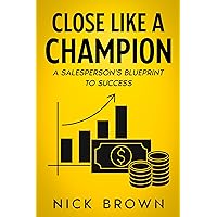 Close Like a Champion: A Salesperson's Blueprint to Success