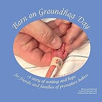 Born on Groundhog Day: A story of waiting and hope for friends and families of premature babies