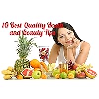 10 Best Quality Health and Beauty Tips For Our Daily Life 10 Best Quality Health and Beauty Tips For Our Daily Life Kindle Paperback