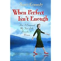 When Perfect Isn't Enough: How I Conquered My Fear of the Proverbs 31 Woman When Perfect Isn't Enough: How I Conquered My Fear of the Proverbs 31 Woman Kindle Paperback