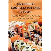 Una Guida Completa Per Fare Il Sushi (Italian Edition)
