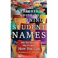 A Teacher's Guide to Learning Student Names: Why You Should, Why It’s Hard, How You Can (Volume 2) (Teaching, Engaging, and Thriving in Higher Ed) A Teacher's Guide to Learning Student Names: Why You Should, Why It’s Hard, How You Can (Volume 2) (Teaching, Engaging, and Thriving in Higher Ed) Paperback Kindle