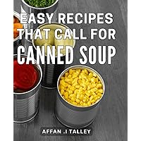 Easy Recipes That Call For Canned Soup: Delicious and Effortless Dishes Crafted with Flavorful Meals With Uncomplicated for Every Palate