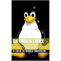Da Unix a Linux: Una storia del Software Libero (Italian Edition) Da Unix a Linux: Una storia del Software Libero (Italian Edition) Kindle Paperback