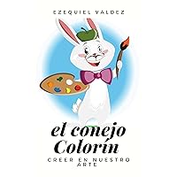 El conejo Colorín : Creer en nuestro arte (Spanish Edition) El conejo Colorín : Creer en nuestro arte (Spanish Edition) Kindle Paperback