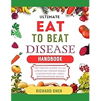 Ultimate Eat To Beat Disease Handbook: The Updated Science To Live Longer And Prevent Deadly Illnesses With 80+ Simple Mouthwatering Recipes (Healthy living-Eating series) Ultimate Eat To Beat Disease Handbook: The Updated Science To Live Longer And Prevent Deadly Illnesses With 80+ Simple Mouthwatering Recipes (Healthy living-Eating series) Kindle Paperback