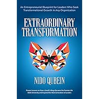 Extraordinary Transformation: An Entrepreneurial Blueprint for Leaders Who Seek Transformational Growth in Any Organization Proven Lessons on How a ... and Inspired the Next Generation of Leaders Extraordinary Transformation: An Entrepreneurial Blueprint for Leaders Who Seek Transformational Growth in Any Organization Proven Lessons on How a ... and Inspired the Next Generation of Leaders Hardcover
