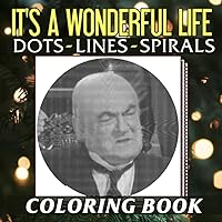 𝕀𝕥'𝕤 𝕒 𝕎𝕠𝕟𝕕𝕖𝕣𝕗𝕦𝕝 𝕃𝕚𝕗𝕖 (𝟙𝟡𝟜𝟞) Dots Lines Spirals Coloring Book: Christmas Fantasy Drama Picture Book | Colouring Pages 30 Illustration to Have Fun in Holiday Gifts (German Edition)