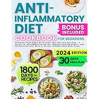 Anti Inflammatory Cookbook for Beginners: Nourish Your Body with Easy and Healing Recipes - a Guide to Inflammation Relief, Immune System Boost, and Detoxification, 30-Days Meal Plan Anti Inflammatory Cookbook for Beginners: Nourish Your Body with Easy and Healing Recipes - a Guide to Inflammation Relief, Immune System Boost, and Detoxification, 30-Days Meal Plan Paperback Kindle