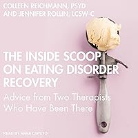 The Inside Scoop on Eating Disorder Recovery: Advice from Two Therapists Who Have Been There The Inside Scoop on Eating Disorder Recovery: Advice from Two Therapists Who Have Been There Audible Audiobook Paperback Kindle Hardcover Audio CD