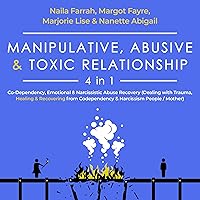 Manipulative, Abusive & Toxic Relationship - 4 in 1: Co-dependency, Emotional & Narcissistic Abuse Recovery (Dealing with Trauma, Healing & Recovering from Codependency & Narcissism People / Mother) Manipulative, Abusive & Toxic Relationship - 4 in 1: Co-dependency, Emotional & Narcissistic Abuse Recovery (Dealing with Trauma, Healing & Recovering from Codependency & Narcissism People / Mother) Audible Audiobook Kindle Paperback