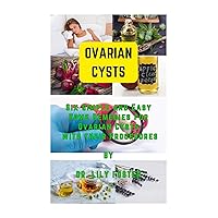 OVARIAN CYSTS : Six Simple and Easy Home Remedies for Ovarian Cysts with their Procedures OVARIAN CYSTS : Six Simple and Easy Home Remedies for Ovarian Cysts with their Procedures Kindle