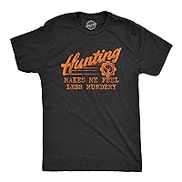 Mens Hunting Makes Me Feel Less Murdery T Shirt Funny Sarcastic Hunter Graphic Novelty Tee