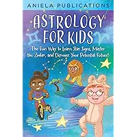Astrology for Kids: The Fun Way to Learn Star Signs, Master the Zodiac, and Discover Your Potential Future! Astrology for Kids: The Fun Way to Learn Star Signs, Master the Zodiac, and Discover Your Potential Future! Paperback Audible Audiobook Kindle Hardcover