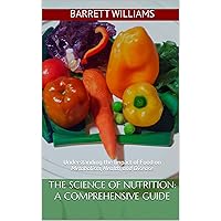 The Science of Nutrition: A Comprehensive Guide: Understanding the Impact of Food on Metabolism, Health, and Disease (Nourish: Embracing Healthy Eating and Mindful Living) The Science of Nutrition: A Comprehensive Guide: Understanding the Impact of Food on Metabolism, Health, and Disease (Nourish: Embracing Healthy Eating and Mindful Living) Kindle Audible Audiobook