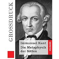 Die Metaphysik der Sitten (Großdruck) (German Edition) Die Metaphysik der Sitten (Großdruck) (German Edition) Kindle Hardcover Paperback
