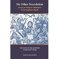 No Other Foundation: Essays on Women's Ordination in the Anglican Church