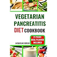 VEGETARIAN PANCREATITIS DIET COOKBOOK: Essential and Delicious Plant-Based Recipes to Control Chronic and Mild Pancreatitis and Reduce Inflammation VEGETARIAN PANCREATITIS DIET COOKBOOK: Essential and Delicious Plant-Based Recipes to Control Chronic and Mild Pancreatitis and Reduce Inflammation Hardcover Kindle Paperback