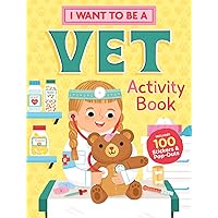 I Want to Be a Vet Activity Book: 100 Stickers & Pop-Outs I Want to Be a Vet Activity Book: 100 Stickers & Pop-Outs Paperback