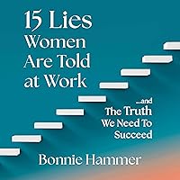 15 Lies Women Are Told at Work: And the Truth We Need to Succeed 15 Lies Women Are Told at Work: And the Truth We Need to Succeed Hardcover Audible Audiobook Kindle Audio CD