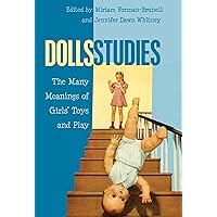 Dolls Studies: The Many Meanings of Girls’ Toys and Play (Mediated Youth) Dolls Studies: The Many Meanings of Girls’ Toys and Play (Mediated Youth) Paperback Hardcover
