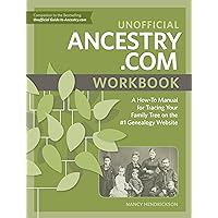 Unofficial Ancestry.com Workbook: A How-To Manual for Tracing Your Family Tree on the #1 Genealogy Website Unofficial Ancestry.com Workbook: A How-To Manual for Tracing Your Family Tree on the #1 Genealogy Website Paperback Kindle