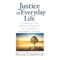 Justice in Everyday Life: A Look at the Social Principles of The United Methodist Church Justice in Everyday Life: A Look at the Social Principles of The United Methodist Church Kindle Paperback