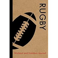 Rugby Workout and Nutrition Journal: Cool Rugby Fitness Notebook and Food Diary Planner For Rugby Player and Coach - Strength Diet and Training Routine Log Rugby Workout and Nutrition Journal: Cool Rugby Fitness Notebook and Food Diary Planner For Rugby Player and Coach - Strength Diet and Training Routine Log Paperback