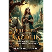 The Princess and the Goblin : Complete with Classic illustrations and Annotation The Princess and the Goblin : Complete with Classic illustrations and Annotation Hardcover Paperback